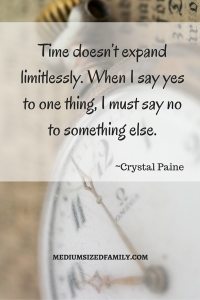 Time doesn't expand limitlessly. When I say yes to one thing, I must say no to something else.