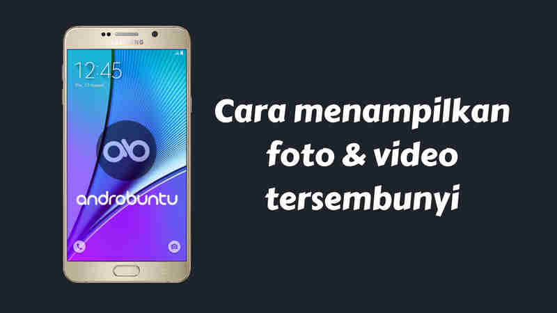 Cara Menampilkan Foto dan Video Tersembunyi di Android