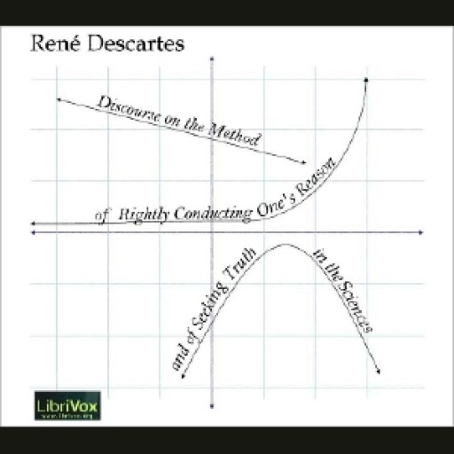 Discourse on the Method of Rightly Conducting One’s Reason and of Seeking Truth by DESCARTES,  René