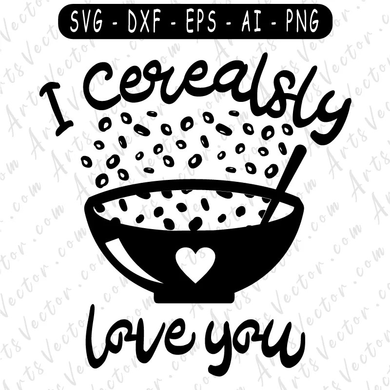 Terbaru I Cerealsly Love You Svg Png Eps Dxf Ai Vector Files Instant Download SVG PNG EPS DXF File