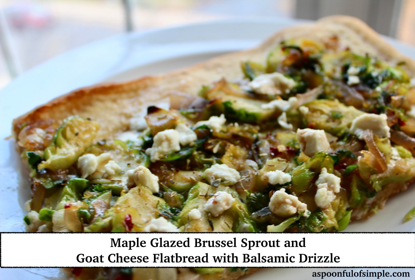 Maple Glazed Brussel Sprout and Goat Cheese Flatbread with Balsamic