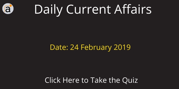 Current Affairs Daily Quiz 24 February 2019