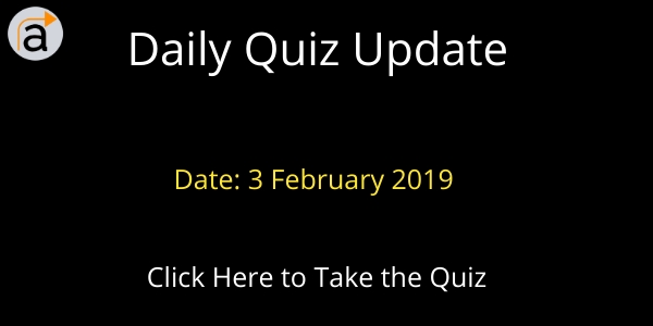 Current Affairs Daily GK Quiz 3 February 2019