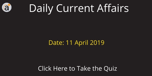 Current Affairs Daily Quiz 11 April 2019