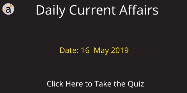 Current Affairs Daily Quiz 16 May 2019