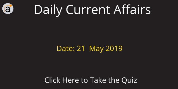 Current Affairs Daily Quiz 21 May 2019