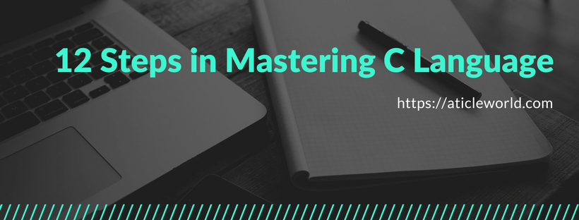 12 Steps in Mastering C Language (Infographic) - Aticleworld