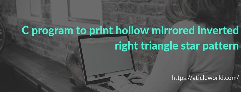 C program to print hollow mirrored inverted right triangle star pattern ...