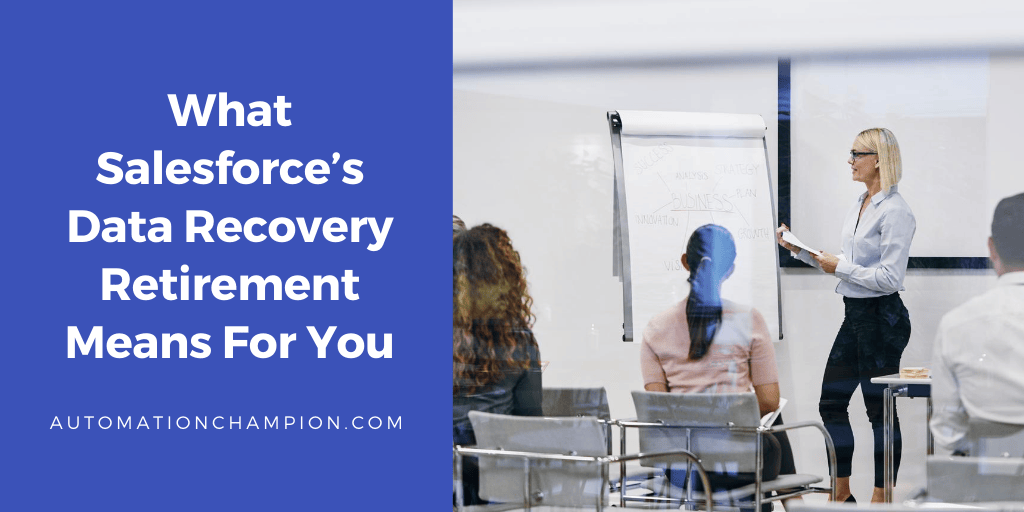 What Salesforce’s Data Recovery Retirement Means For You - Automation ...