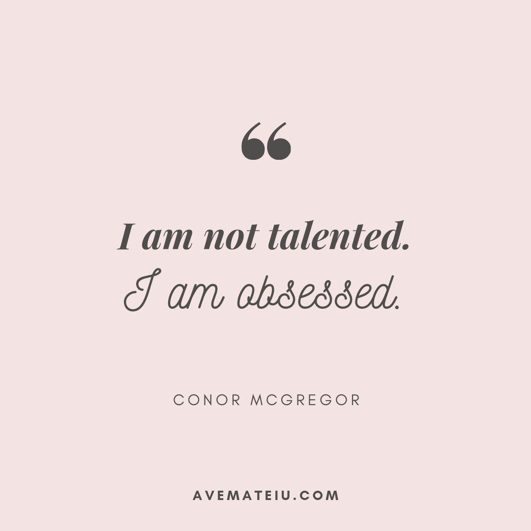 Thankfully, entrepreneurs who have been. I Am Not Talented I Am Obsessed Conor Mcgregor Quote 403 Ave Mateiu
