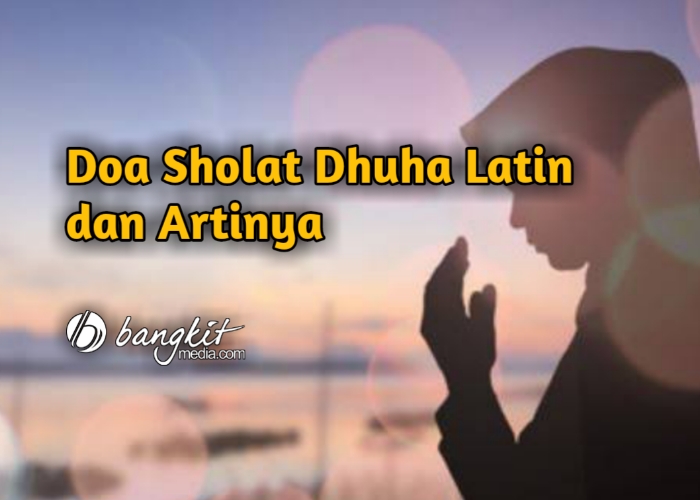 Doa Mustajab Sholat Dhuha Latin dan Artinya • BangkitMedia