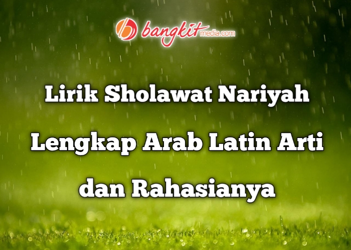 Lirik Sholawat Nariyah Lengkap Arab Latin Arti dan Rahasianya