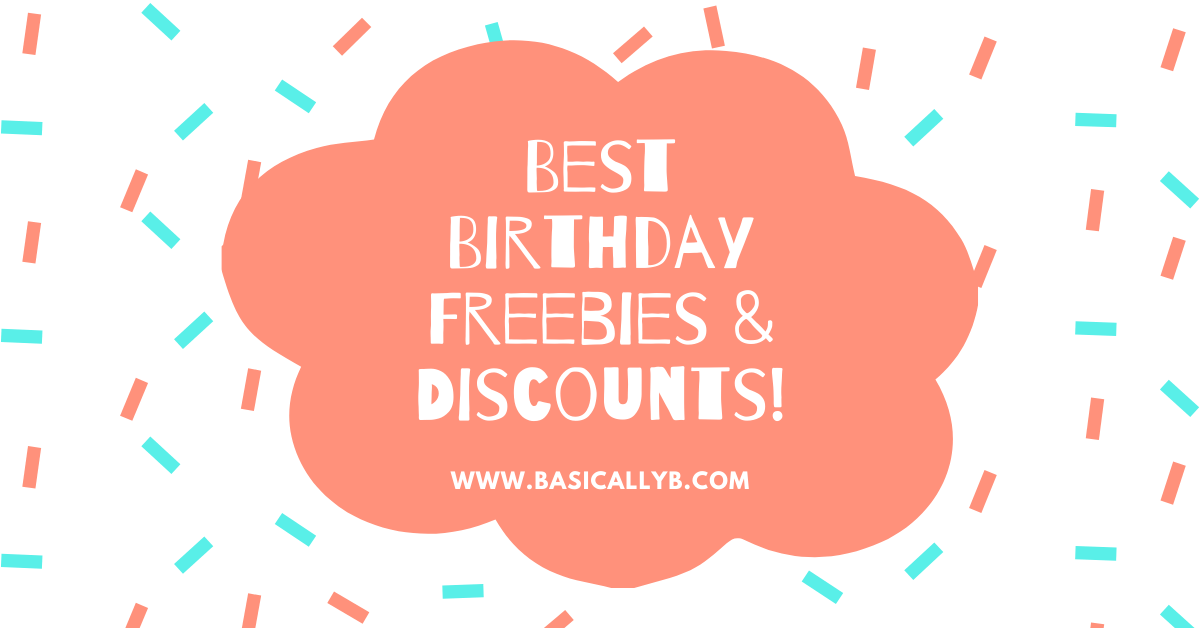 The Best Birthday Freebies & Discounts Basically B
