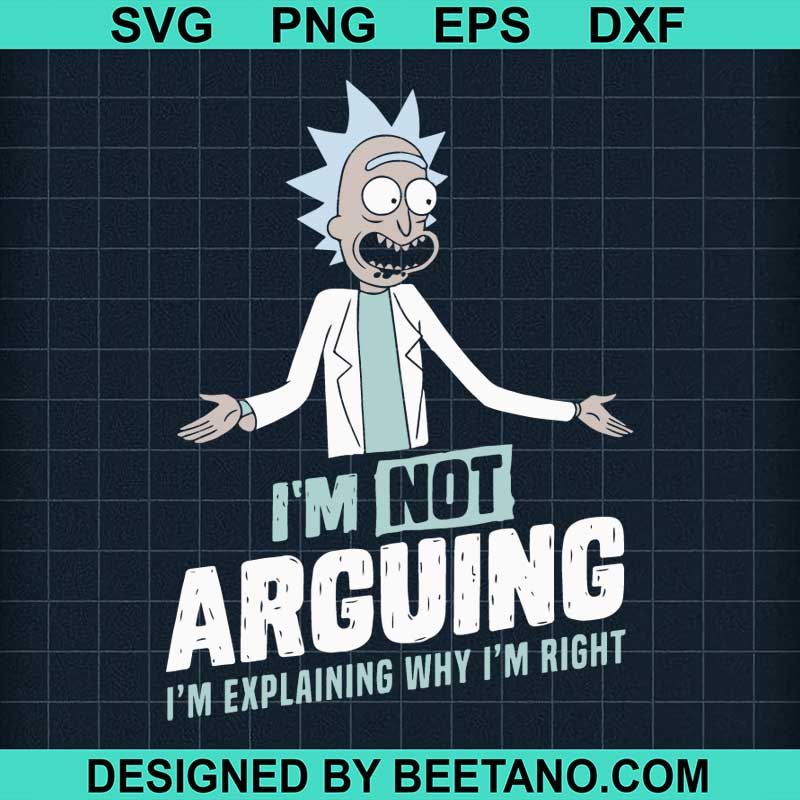 Terbaru I M Not Arguing I M Explaining Why I M Right Svg Rick And Morty Svg Cut File For Cricut SVG PNG EPS DXF File