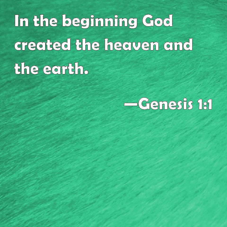 And the earth was without form, and void; Genesis 1:1 In the beginning God created the heaven and the earth.
