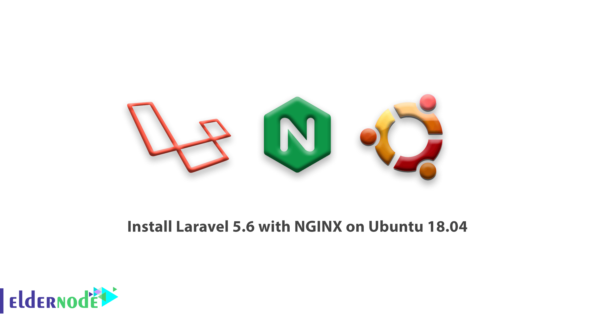 How to install Laravel 5.6 with NGINX on Ubuntu 18.04 - Eldernode Blog