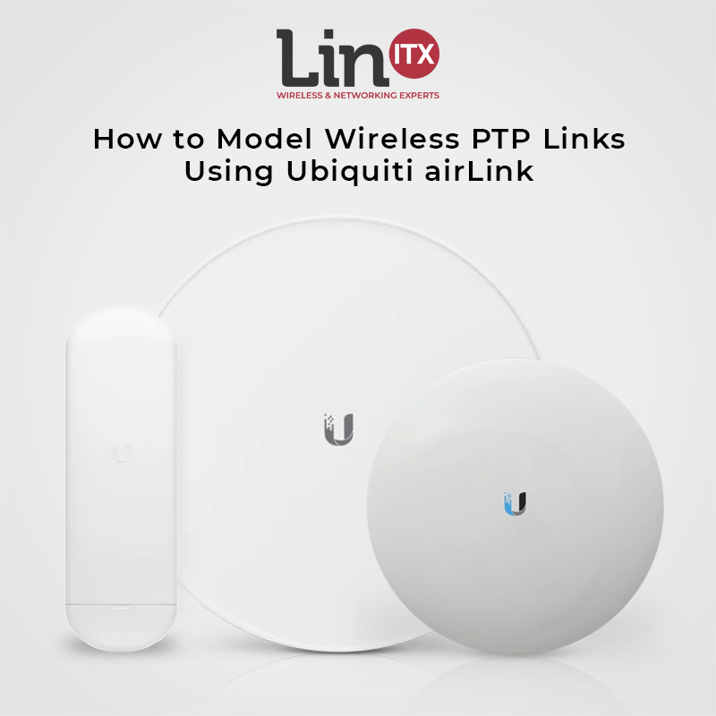 How to Model Wireless PTP Links Using Ubiquiti airLink – LinITX Blog