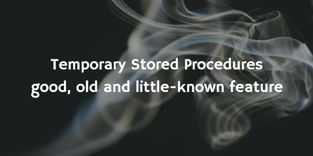 Temporary Stored Procedures – good, old and little-known feature