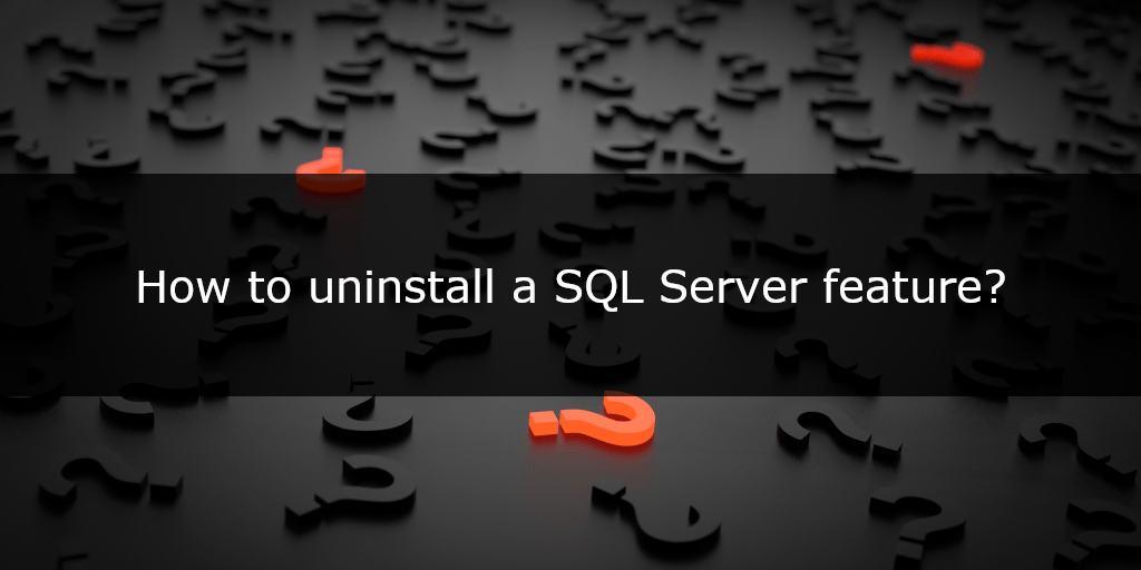 Uninstall a SQL Server feature - header