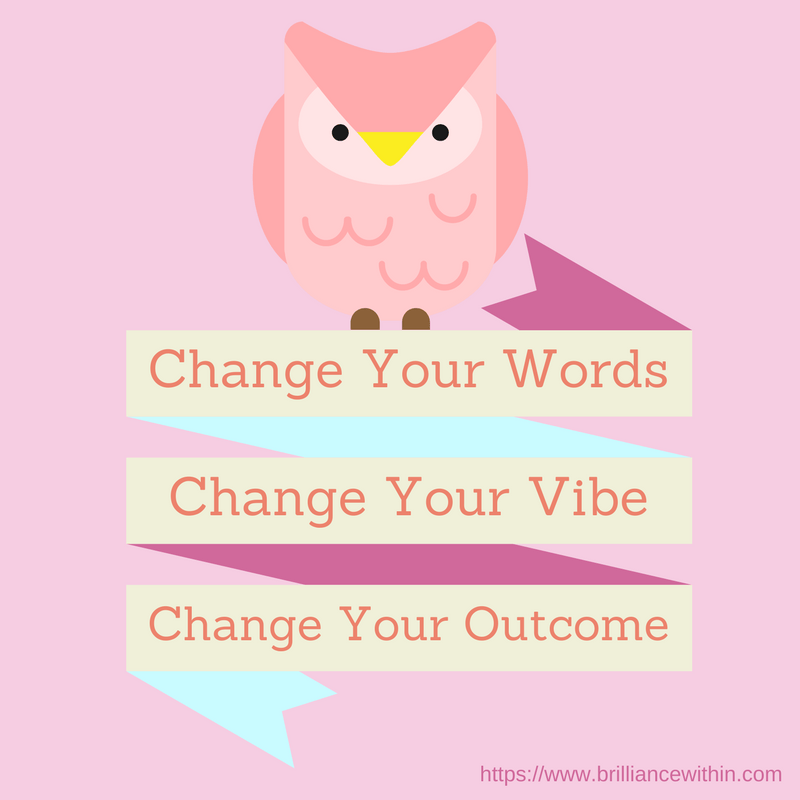 change your words and vibration by increasing your confidence and you'll change your outcome