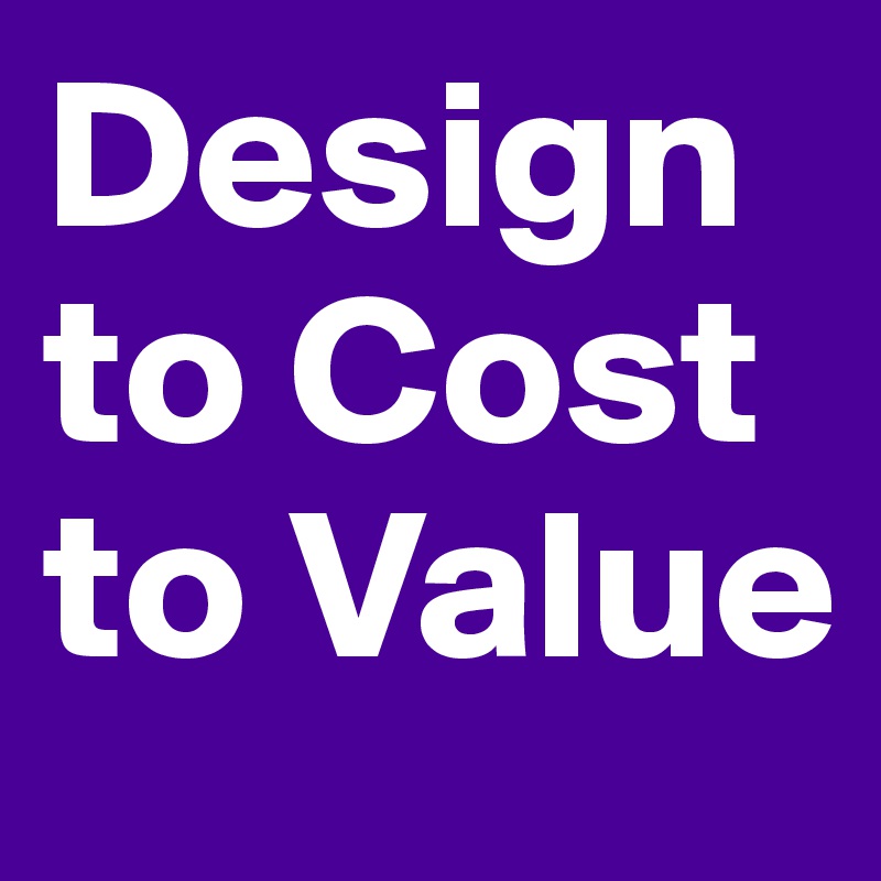 Design to cost (dtc) processes allow the design team to . Design to Cost to Value - Post by DeskDeposit on Boldomatic