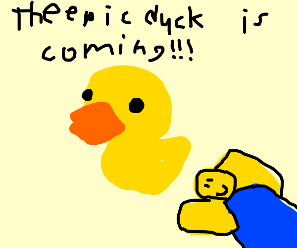 If that particular name is taken, try adding some variations, such as extra characters, prefixes or suffixes. THE EPIC DUCK IS COMING!! - Drawception