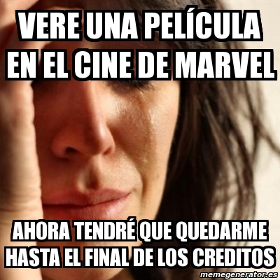 Recopilación de multitud de memes por la crisis del coronavirus que hay en españa: Meme Problems Vere Una Pelacula En El Cine De Marvel Ahora Tendra Que Quedarme Hasta El Final De Los Creditos 3531779