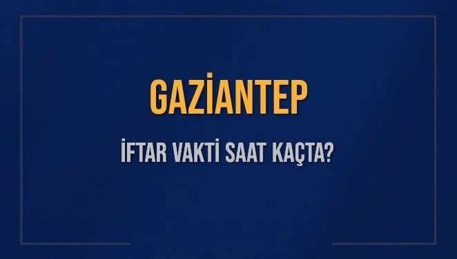 GAZİANTEP İFTAR VAKTİ SAAT KAÇTA OKUNUYOR? GAZİANTEP İçin İftar Saatleri Ne Kadar Kaldı? GAZİANTEP İftar Vakitleri Kaç Dakika Var? Diyanet 14 Mart 2025 GAZİANTEP Akşam Ezanı Bugün Ne Zaman Okunacak?
