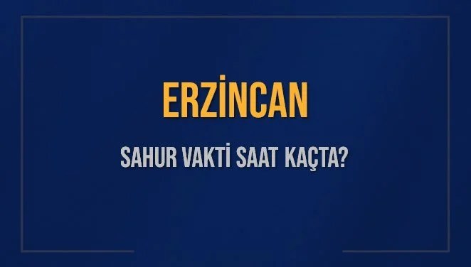 ERZİNCAN SAHUR VAKTİ SAAT KAÇTA? ERZİNCAN Sahur Vakitleri Ne Kadar Kaldı? ERZİNCAN İçin Sahur Saatleri Saat Kaçta Bitiyor? Diyanet 16 Mart 2025 ERZİNCAN İmsak Vakti Saat Kaçta Okunuyor?