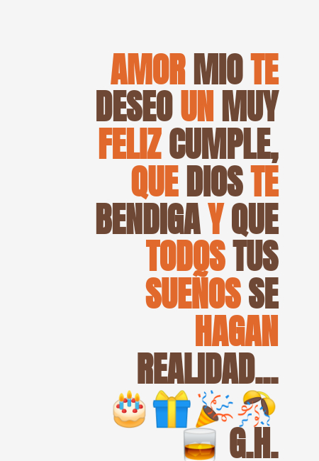 Imagenes con frases bonitas para desear un feliz cumpleaños. Crea Tu Frase Frase 312576 Amor Mio Te Deseo Un Muy Feliz Cumple Que Dios Te Bendiga Y Que Todos Tus Suenos Se Hagan Realidad G H