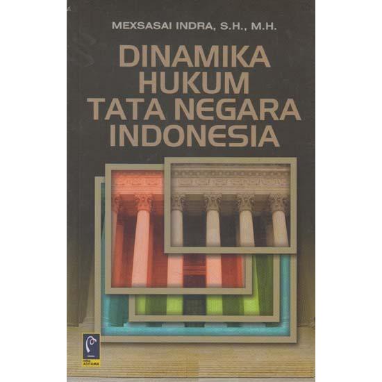 Buku ini kami beri judul hukum tata negara indonesia, sebagai pelengkap dari berbagai literatur. Dinamika Hukum Tata Negara Indonesia Mexsasai Indra Shopee Indonesia