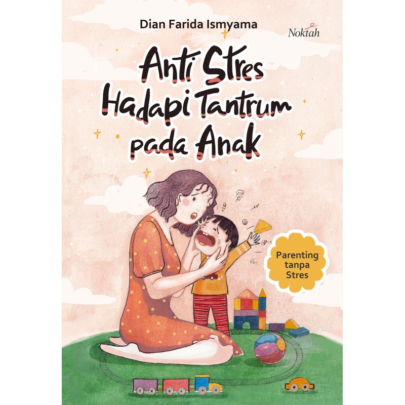 Tantrum adalah ledakan emosi yang biasanya ditandai dengan sikap anak keras kepala, menangis, menjerit, berteriak, membangkang, atau marah. Jual Anti Stres Hadapi Tantrum Pada Anak Noktah Indonesia Shopee Indonesia
