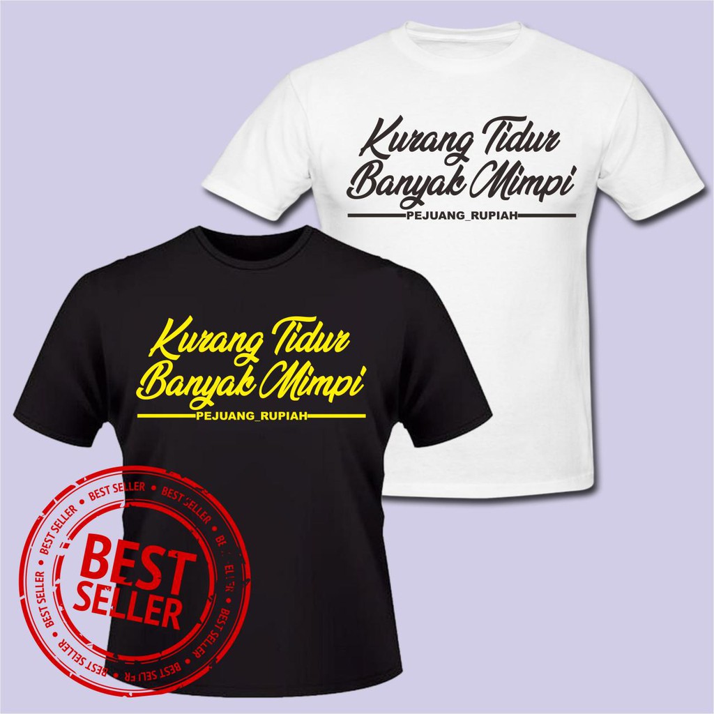 Dan seperti yang anda tahu, kertas koran menguning di bawah matahari. Kaos Kata Pejuang Rupiah Krj002 Kurang Tidur Banyak Mimpi Shopee Indonesia