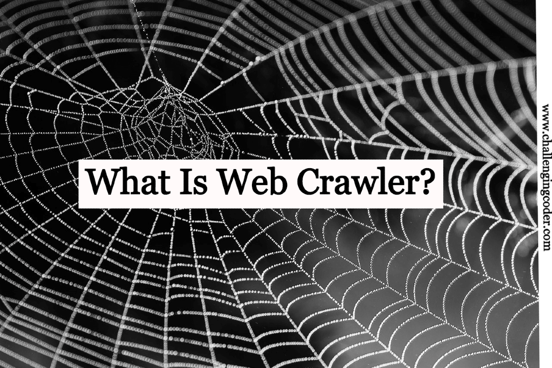 What Is Web Crawler? And How It Works? Challenging Coder