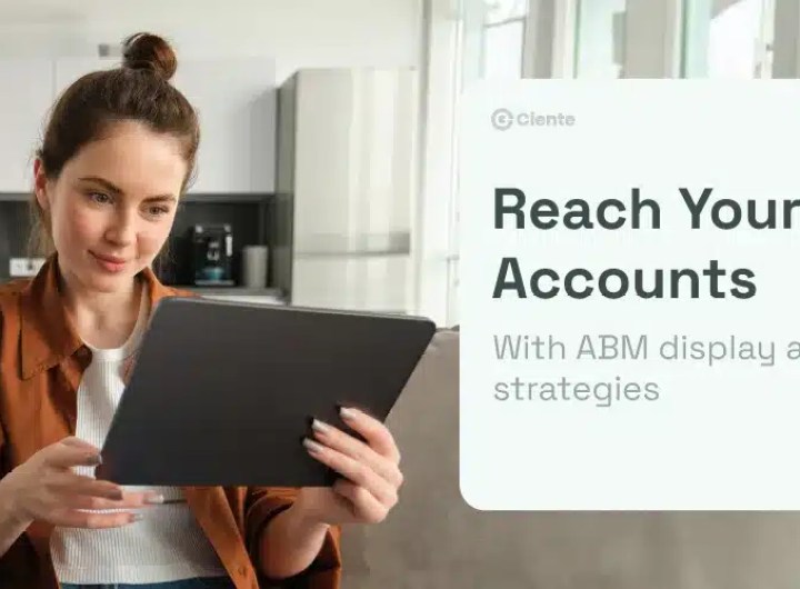Reach Your Target Accounts With ABM Display Advertising Strategies – Ciente
