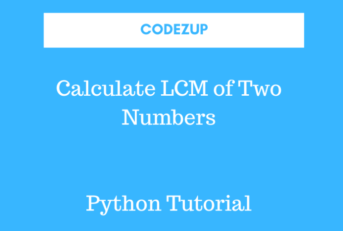 lcm of two numbers python | Codez Up