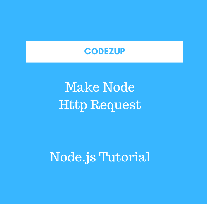Make Node Http Request Node.js Tutorial Codez Up