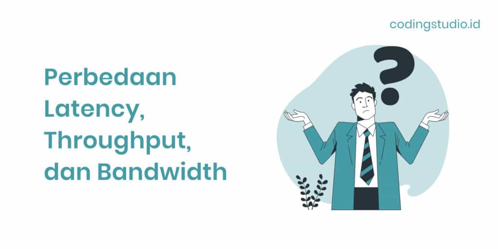 Perbedaan Latency, Throughput, dan Bandwidth