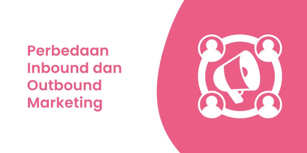 Perbedaan Inbound dan Outbound Marketing