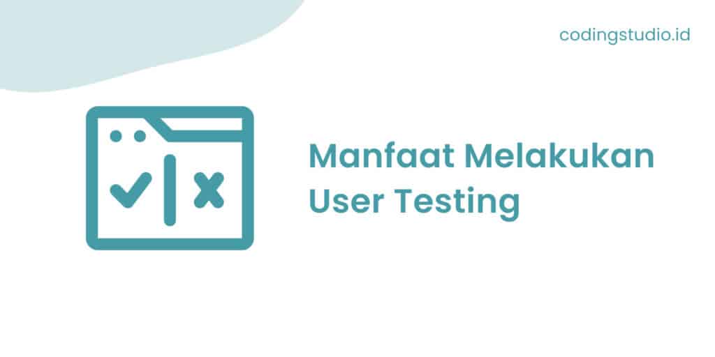 Manfaat Melakukan User Testing