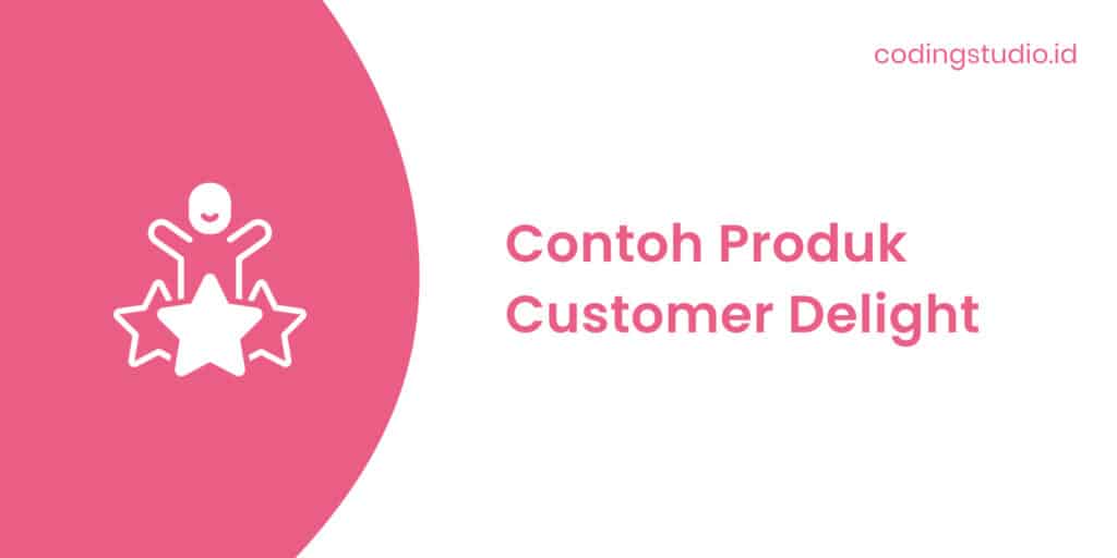 Contoh Produk Customer Delight