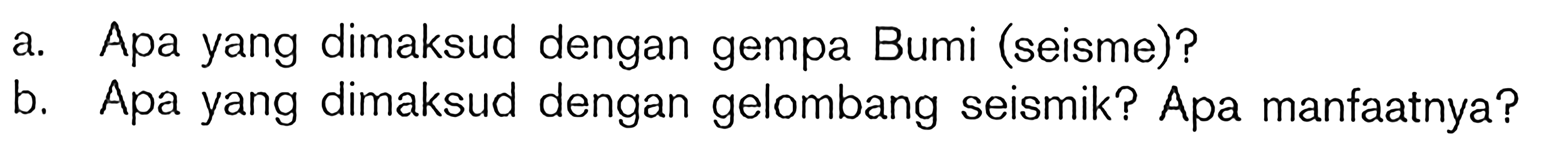 a. Apa yang dimaksud dengan gempa Bumi (seisme)? b. Apa y&hellip;