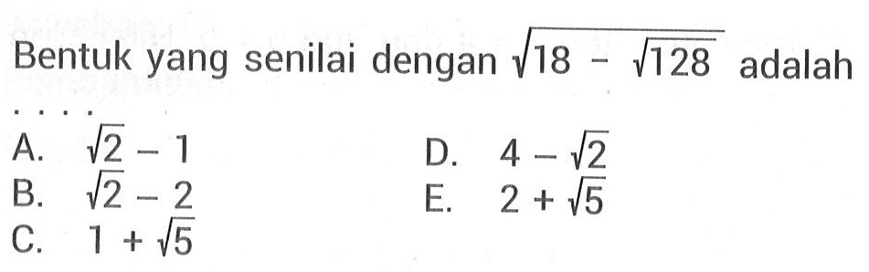 Bentuk yang senilai dengan akar(18 - akar(128)) adalah&hellip;&hellip;