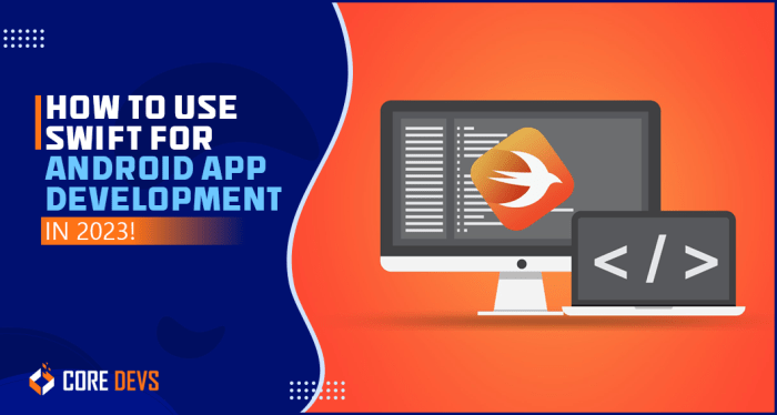 How to Use Swift for Android App Development in 2023? - Core Devs Ltd Swift language for android