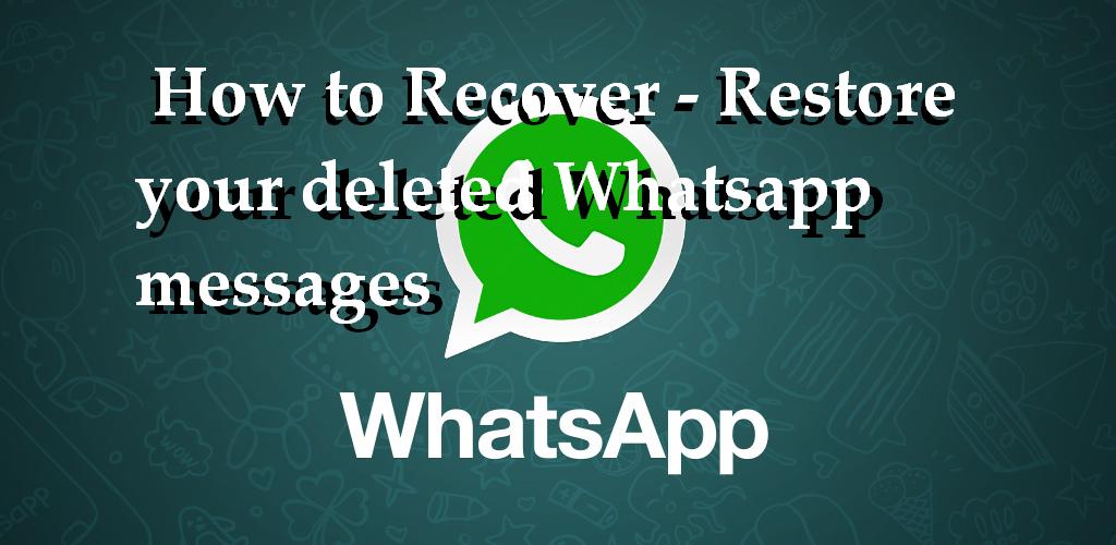 How To Restore Your Deleted Whatsapp Messages