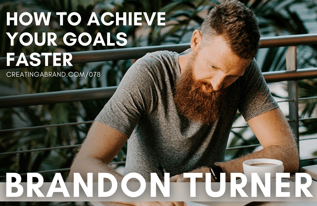 How to Achieve Your Goals Faster with Brandon Turner
