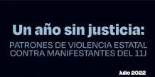 Un año sin justicia: PATRONES DE VIOLENCIA ESTATAL CONTRA MANIFESTANTES DEL 11J