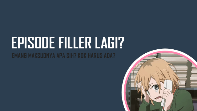 A segment of anime, whether it be an entire episode or part of one, which does not appear in the manga of the title. Maksud Atau Pengertian Filler Di Dalam Anime Dafunda Com