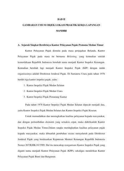 BAB II GAMBARAN UMUM OBJEK LOKASI PRAKTIK KERJA LAPANGAN MANDIRI A. Sejarah  Singkat Berdirinya Kantor Pelayanan Pajak Pratama Medan Timur - Tinjauan  Atas Peranan Pelaksanaan Pemeriksaan Pajak Pada Kantor Pelayanan Pajak (KPP)