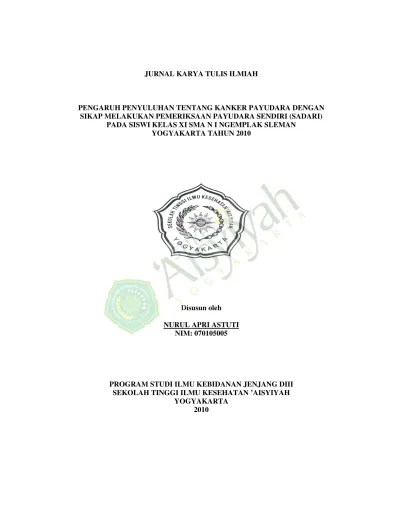 PENGARUH PENYULUHAN TENTANG KANKER PAYUDARA DENGAN SIKAP MELAKUKAN  PEMERIKSAAN PAYUDARA SENDIRI (SADARI) PADA SISWI KELAS XI SMA N I NGEMPLAK  SLEMAN YOGYAKARTA TAHUN 2010 - DIGILIB UNISAYOGYA